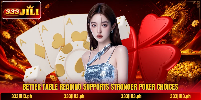 Better table reading supports stronger poker choices Better table reading supports stronger poker choices