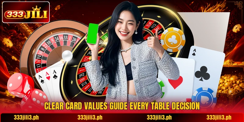 Clear card values guide every table decision Clear card values guide every table decision
