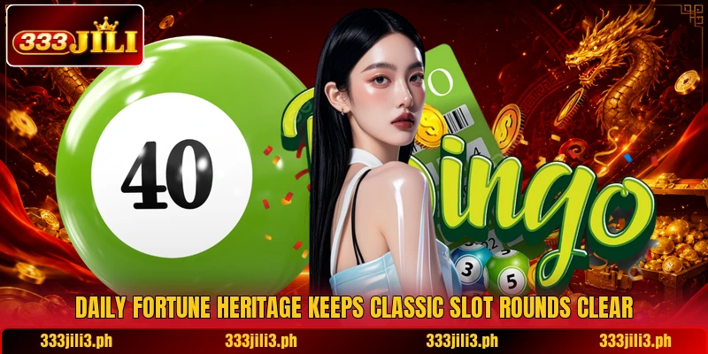 Daily Fortune Heritage keeps classic slot rounds clear Daily Fortune Heritage keeps classic slot rounds clear
