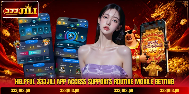 Helpful 333JILI app access supports routine mobile betting