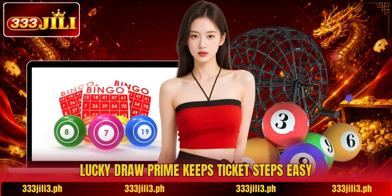 Lucky Draw Prime keeps ticket steps easy Lucky Draw Prime keeps ticket steps easy