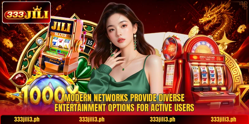 Modern networks provide diverse entertainment options for active users