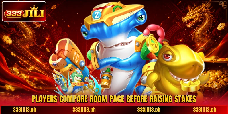 Players compare room pace before raising stakes Players compare room pace before raising stakes