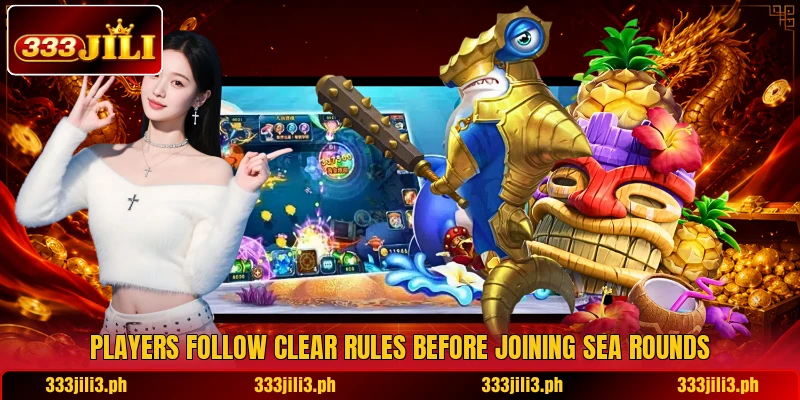 Players follow clear rules before joining sea rounds Players follow clear rules before joining sea rounds