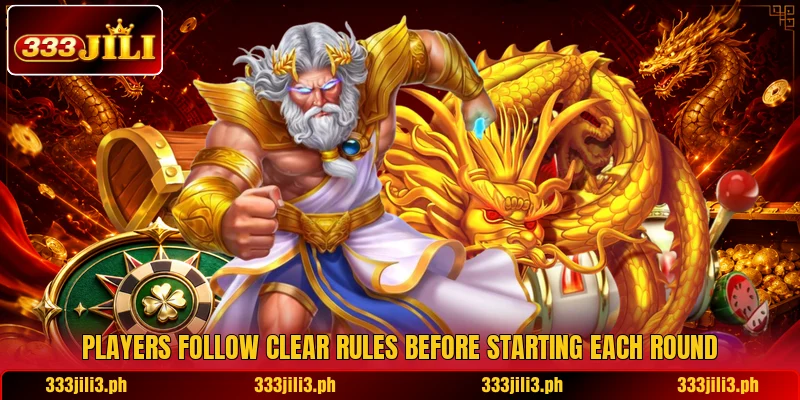 Players follow clear rules before starting each round Players follow clear rules before starting each round