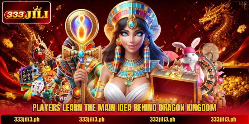 Players learn the main idea behind Dragon Kingdom Players learn the main idea behind Dragon Kingdom