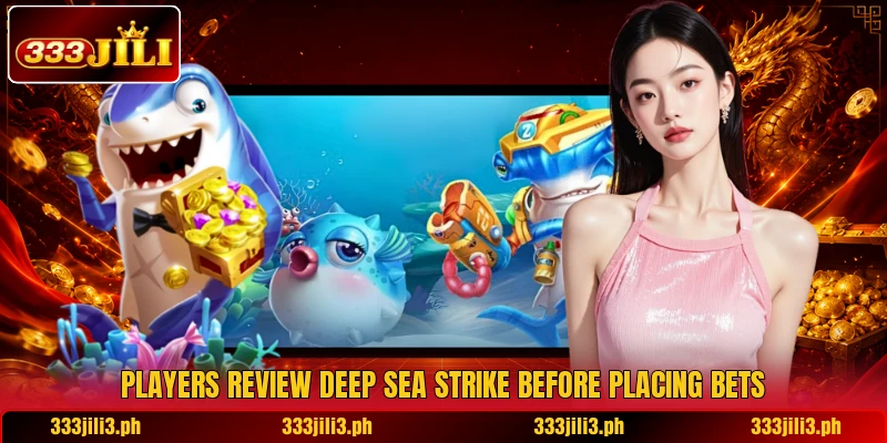 Players review Deep Sea Strike before placing bets Players review Deep Sea Strike before placing bets