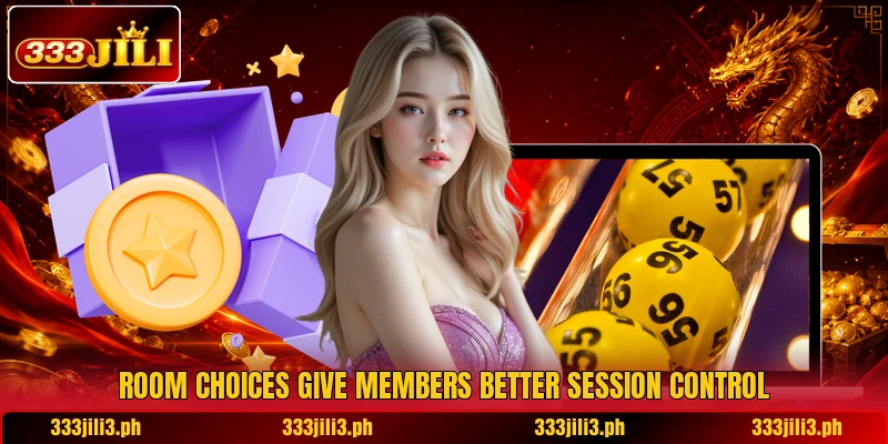Room choices give members better session control Room choices give members better session control