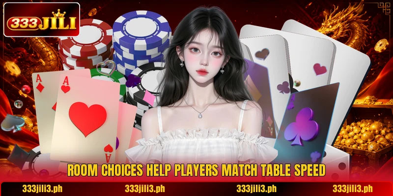 Room choices help players match table speed Room choices help players match table speed