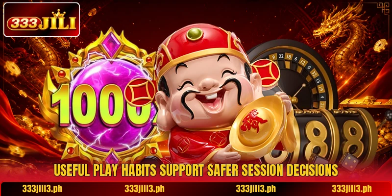 Useful play habits support safer session decisions Useful play habits support safer session decisions